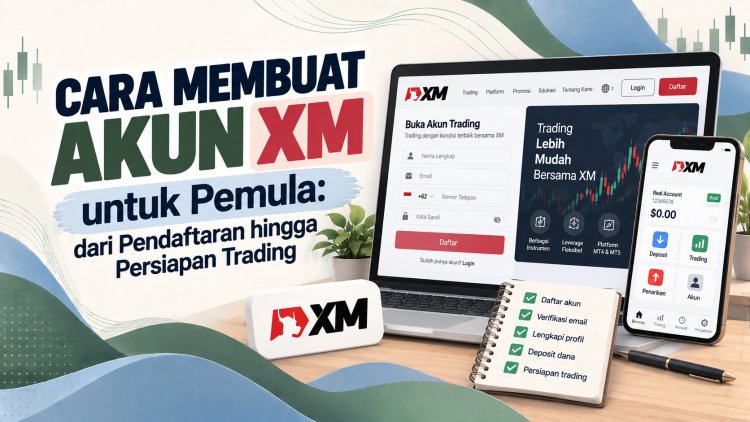 Cara Membuat Akun XM untuk Pemula: dari Pendaftaran hingga Persiapan Trading