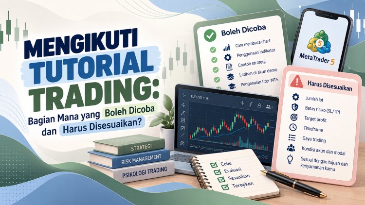Mengikuti Tutorial Trading: Bagian Mana yang Boleh Dicoba dan Harus Disesuaikan?
