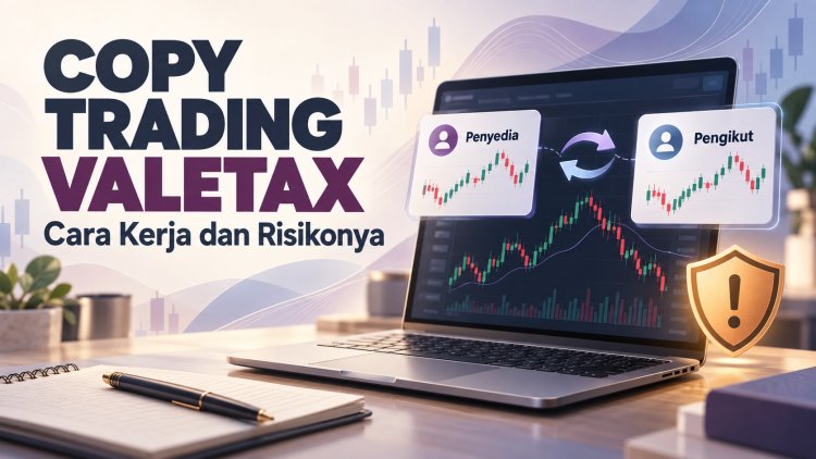 Copy Trading Valetax: Cara Kerja dan Risikonya
