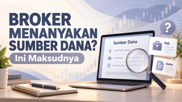 Broker Menanyakan Sumber Dana? Ini Maksudnya