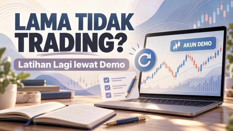 Lama Tidak Trading? Mulai Latihan Lagi lewat Demo