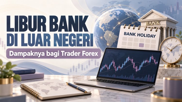 Libur Bank di Luar Negeri: Dampaknya bagi Trader Forex