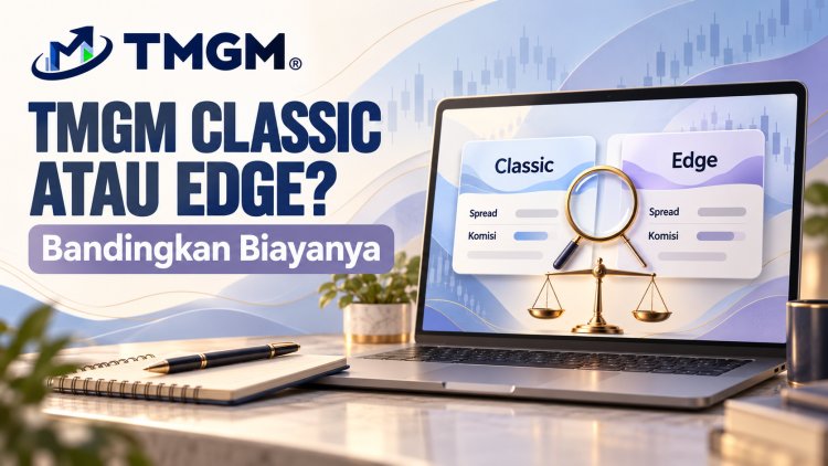 TMGM Classic atau Edge? Bandingkan Biayanya