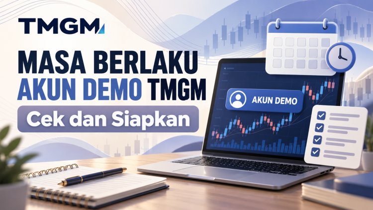 Masa Berlaku Akun Demo TMGM dan Persiapannya