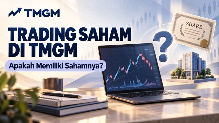 Trading Saham di TMGM: Apakah Memiliki Sahamnya?