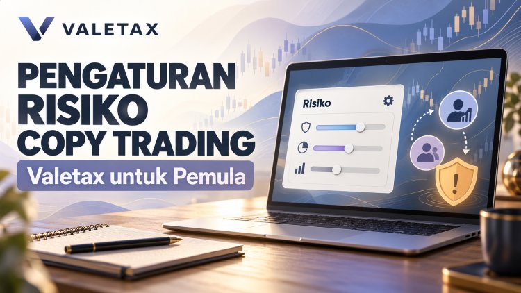 Pengaturan Risiko Copy Trading Valetax untuk Pemula