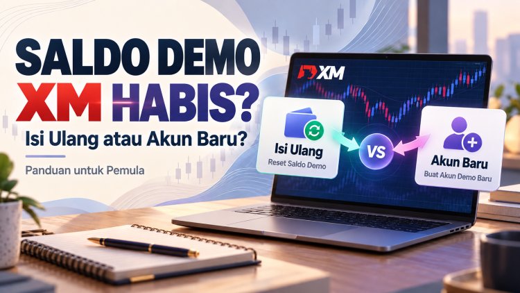 Saldo Demo XM Habis: Isi Ulang atau Akun Baru?