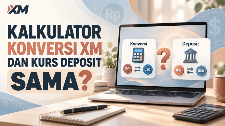 Kalkulator Konversi XM dan Kurs Deposit: Sama?