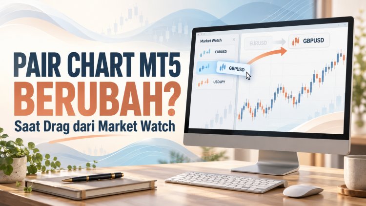Pair Chart MT5 Berubah Saat Drag dari Market Watch?