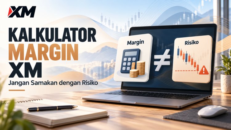 Kalkulator Margin XM: Jangan Samakan dengan Risiko