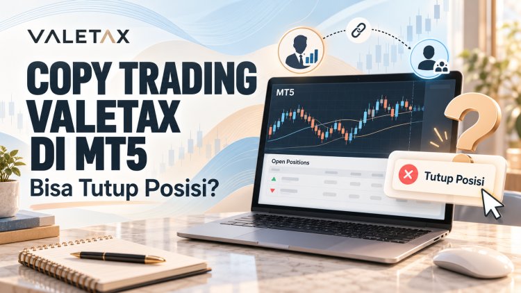 Copy Trading Valetax di MT5: Bisa Tutup Posisi?