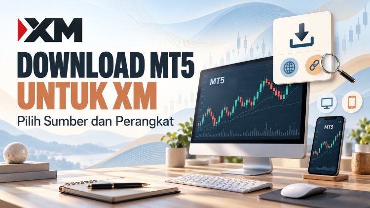 Download MT5 untuk XM: Pilih Sumber dan Perangkat