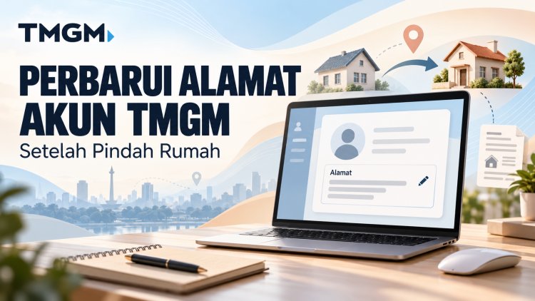 Cara Memperbarui Alamat Akun TMGM setelah Pindah
