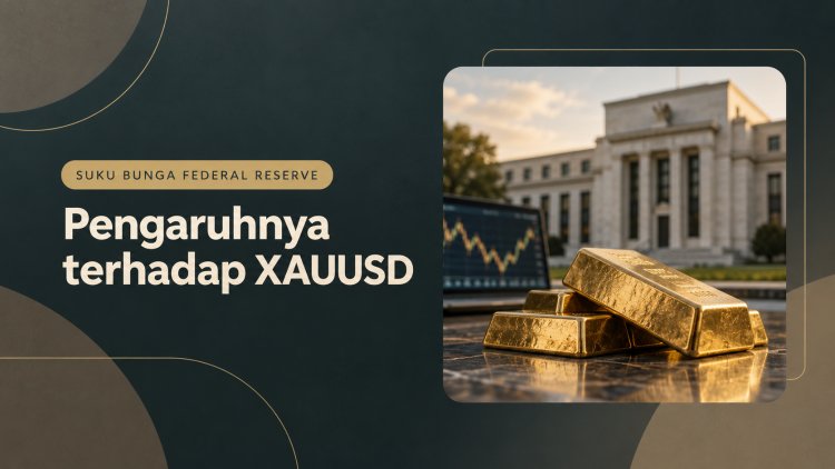 Pengaruh Suku Bunga Federal Reserve terhadap XAUUSD