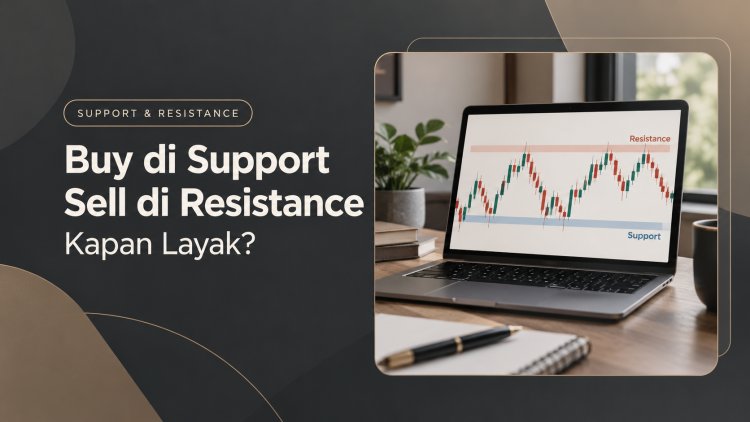 Buy di Support dan Sell di Resistance: Kapan Layak?