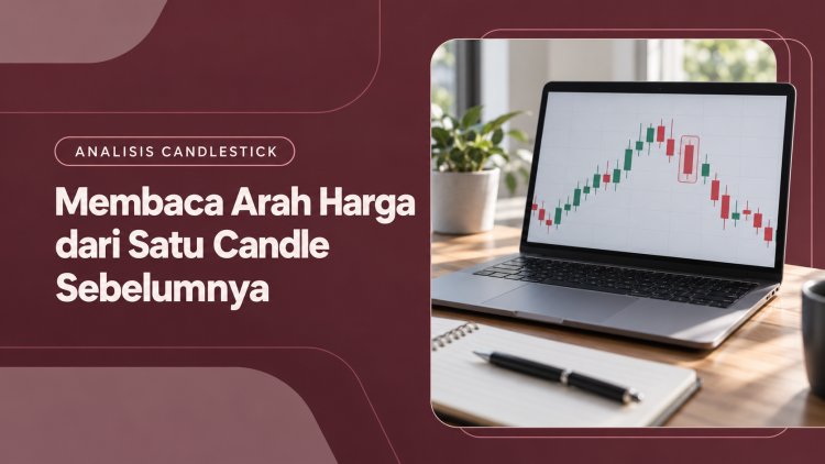 Membaca Arah Harga dari Satu Candlestick Sebelumnya