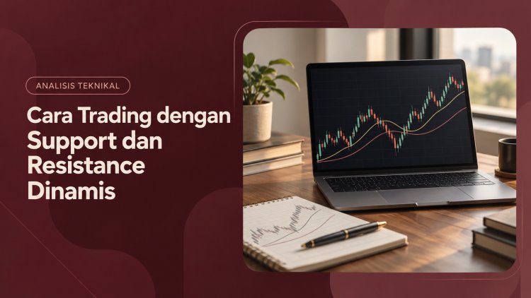 Cara Trading dengan Support dan Resistance Dinamis