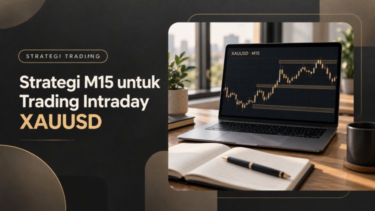 Strategi M15 untuk Trading Intraday XAUUSD