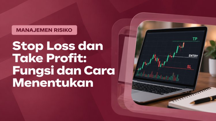 Stop Loss dan Take Profit: Fungsi dan Cara Menentukan