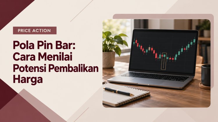 Pola Pin Bar: Cara Menilai Potensi Pembalikan Harga