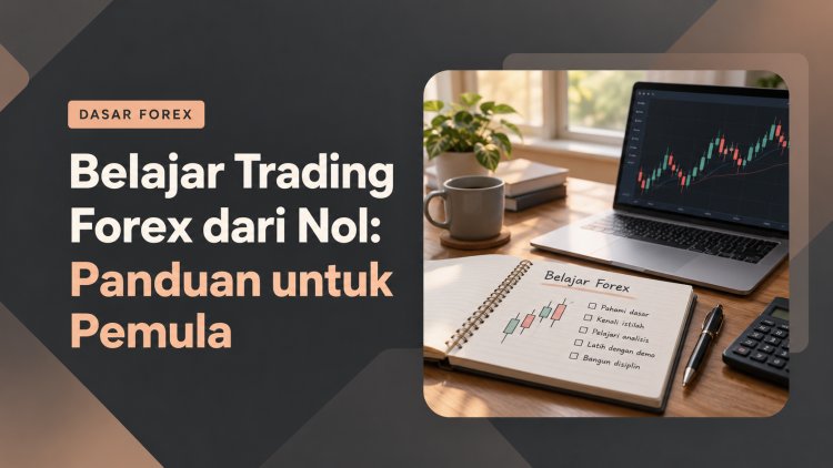 Belajar Trading Forex dari Nol: Panduan untuk Pemula