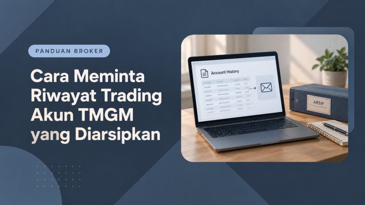 Cara Meminta Riwayat Trading Akun TMGM yang Diarsipkan