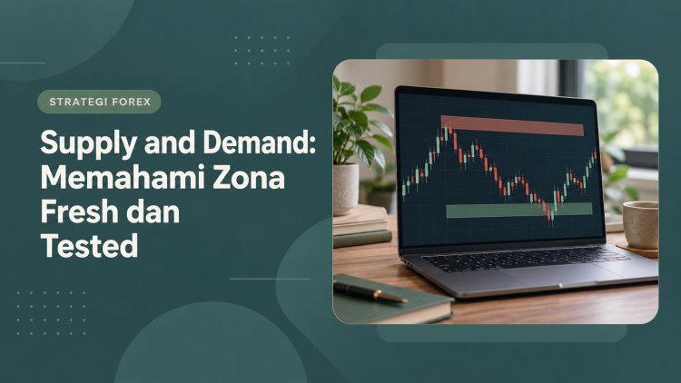 Supply and Demand: Memahami Zona Fresh dan Tested
